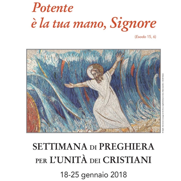 Potente è la tua mano, Signore – Settimana di preghiera per l’unità dei Cristiani