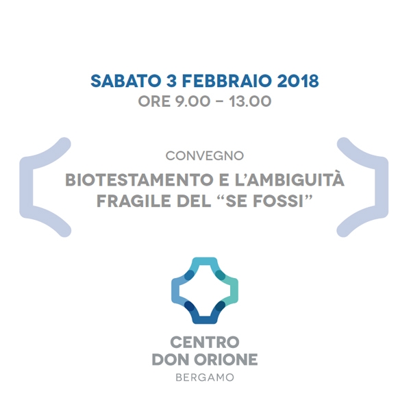 Bergamo – Convegno Biotestamento e l’ambiguità fragile del “se fossi”